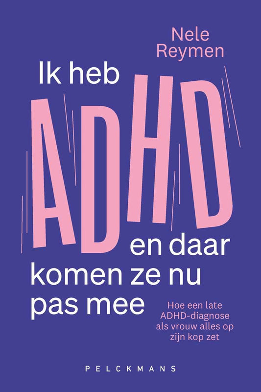 Ik heb ADHD en daar komen ze nu pas mee | Nele Reymen