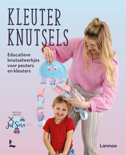 Kleuter knutsels. Speel en leer met juf Sara - Sara Damme