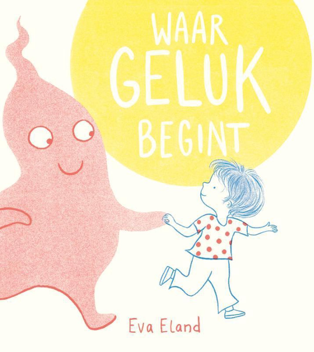 Waar geluk begint - Eva Eland